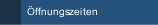 &Ouml;ffnungszeiten